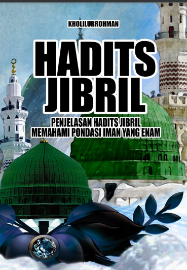 HADITS JIBRIL Penjelasan Hadits Jibril Memahami Pondasi Iman Yang Enam
